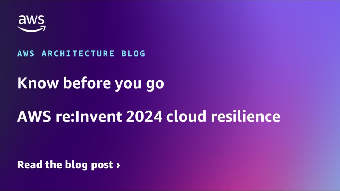 出发前必知 – aws re:invent 2024 云弹性